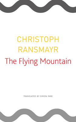 The Flying Mountain - Ransmayr, Christoph, and Pare, Simon (Translated by)
