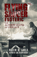 The Flying Saucer Esoteric: The Altered States of Ufology