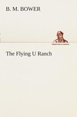 The Flying U Ranch - Bower, B M