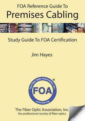The FOA Reference Guide to Premises Cabling: Study Guide To FOA Certification - Hayes, Jim