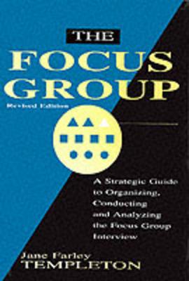 The Focus Group: A Strategic Guide to Organizing, Conducting and Analyzing the Focus Group Interview - Templeton, Jane Farley