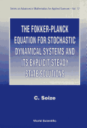 The Fokker-Planck Equation for Stochastic Dynamical Systems and Its Explicit Steady State Solutions - Soize, Christian