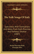 The Folk Songs of Italy: Specimens, with Translations and Notes, from Each Province, and Prefatory Treatise (1887)