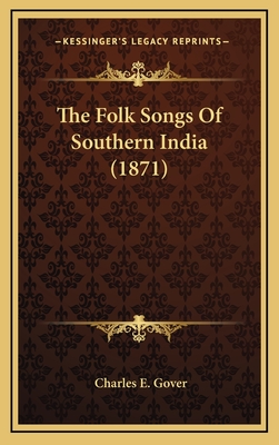 The Folk Songs of Southern India (1871) - Gover, Charles E