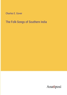 The Folk-Songs of Southern India - Gover, Charles E