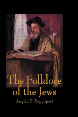 The Folklore of the Jews - Rappoport, Angelo S