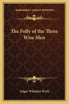 The Folly of the Three Wise Men - Work, Edgar Whitaker