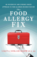The Food Allergy Fix: An Integrative and Evidence-Based Approach to Food Allergen Desensitization