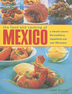 The Food and Cooking of Mexico: A Vibrant Cuisine: The Traditions, Ingredients and Over 150 Recipes