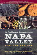 The Food Lover's Companion to the Napa Valley: Where to Eat, Cook, and Shop in the Wine Country Plus 50 Irresistible Recipes - Narlock, Lori Lyn, and Carabetta, Michael (Photographer)