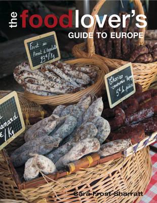 The Food-lover's Guide to Europe - Frost-Sharratt, Cara