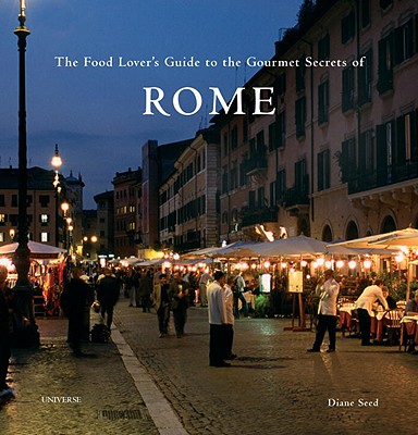 The Food Lover's Guide to the Gourmet Secrets of Rome - Seed, Diane