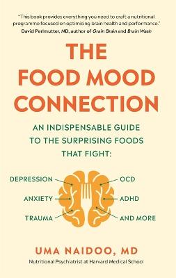 The Food Mood Connection - Naidoo, Dr Uma, Dr.