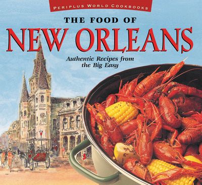 The Food of New Orleans: Authentic Recipes from the Big Easy [Cajun & Creole Cookbook, Over 80 Recipes] - DeMers, John