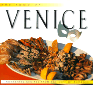 The Food of Venice: Authentic Recipes from the City of Romance - Veronelli, Luigi, and Tettoni, Luca Invernizzi (Photographer)