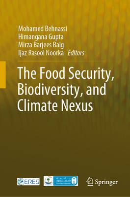 The Food Security, Biodiversity, and Climate Nexus - Behnassi, Mohamed (Editor), and Gupta, Himangana (Editor), and Barjees Baig, Mirza (Editor)