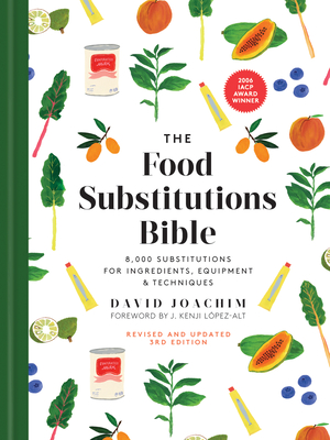 The Food Substitutions Bible: 8,000 Substitutions for Ingredients, Equipment and Techniques - Joachim, David, and Lopez-Alt, J Kenji (Foreword by)