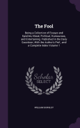 The Fool: Being a Collection of Essays and Epistles, Moral, Political, Humourous, and Entertaining. Published in the Daily Gazetteer; With the Author's Pref., and a Complete Index Volume 1