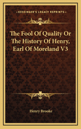 The Fool of Quality or the History of Henry, Earl of Moreland V3