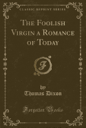 The Foolish Virgin a Romance of Today (Classic Reprint)