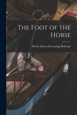 The Foot of the Horse - Roberge, David (Creator)