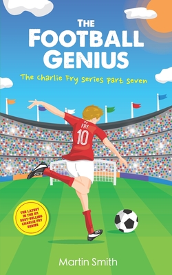The Football Genius: Football book for kids 7-12 - Smith, Martin