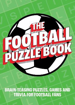 The Football Puzzle Book: Brain-Teasing Puzzles, Games and Trivia for Football Fans - Publishers, Summersdale