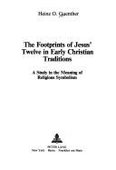 The Footprints of Jesus' Twelve in Early Christian Traditions: A Study in the Meaning of Religious Symbolism - Guenther, Heinz O