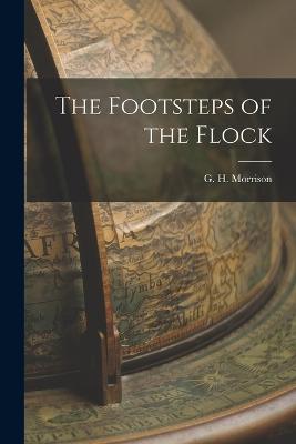 The Footsteps of the Flock - Morrison, G H