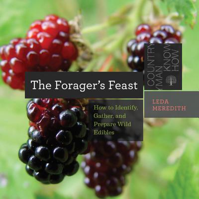 The Forager's Feast: How to Identify, Gather, and Prepare Wild Edibles - Meredith, Leda