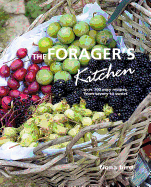The Forager's Kitchen: Over 100 Easy Recipes, from Savoury to Sweet
