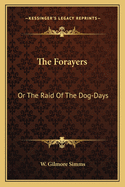 The Forayers: Or The Raid Of The Dog-Days