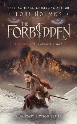 The Forbidden: A Fantasy Fiction Series (The Ancestors Saga, Book 1) - Holmes, Lori
