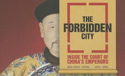 The Forbidden City: Inside the Court of China's Emperors - Cheng, Wen-Chien, and Shen, Chen, and Fee, Sarah