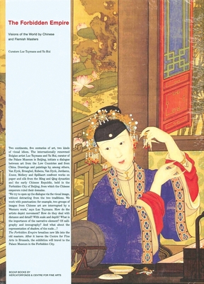 The Forbidden Empire: Visions of the World by Chinese and Flemish Masters - Tuymans, Luc (Text by), and Hui, Yu (Text by)