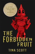 The Forbidden Fruit: A True Story of Sex, Drugs, and the Afterlife