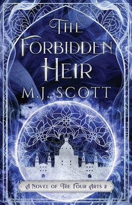 The Forbidden Heir: A Novel of the Four Arts - Scott, M J