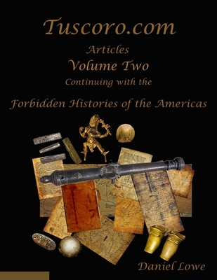 The Forbidden Histories of the Americas Volume Two: Articles from Tuscoro.com - Lowe, Daniel