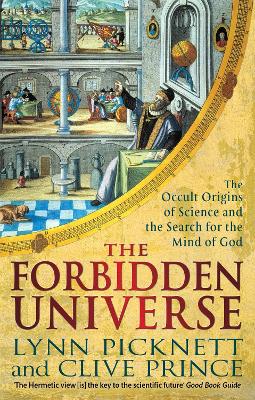 The Forbidden Universe: The Occult Origins of Science and the Search for the Mind of God - Picknett, Lynn, and Prince, Clive