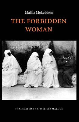 The Forbidden Woman - Mokeddem, Malika, and Marcus, Karen Melissa (Translated by)
