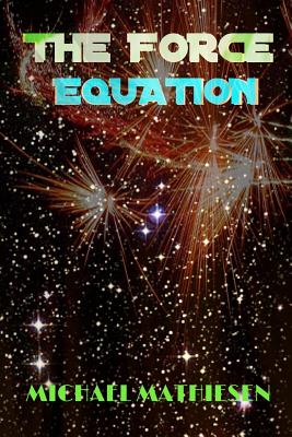 The Force Equation: Unleash The Power - Mathiesen, Michael