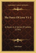The Force of Love V1-2: A Novel, in a Series of Letters (1785)