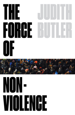 The Force of Nonviolence: An Ethico-Political Bind - Butler, Judith