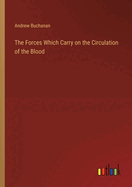 The Forces Which Carry on the Circulation of the Blood