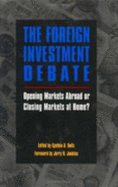 The Foreign Investment Debate: Opening Markets Abroad or Closing Markets at Home? - Bletz, Cynthia A