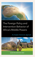 The Foreign Policy and Intervention Behavior of Africa's Middle Powers: An Analytic Eclecticism Approach
