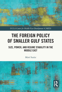 The Foreign Policy of Smaller Gulf States: Size, Power, and Regime Stability in the Middle East
