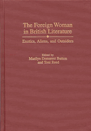 The Foreign Woman in British Literature: Exotics, Aliens, and Outsiders