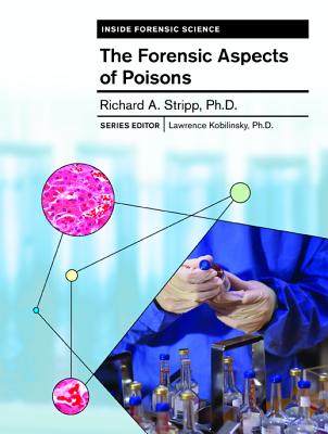 The Forensic Aspects of Poisons - Stripp, Richard A, and Kobilinsky, Lawrence (Editor)