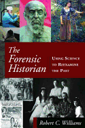 The Forensic Historian: Using Science to Reexamine the Past